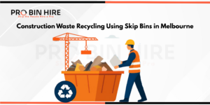 Construction Waste Recycling Using Skip Bins in Melbourne