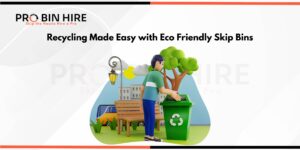 Recycling Made Easy with Eco Friendly Skip Bins