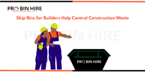 Skip Bins for Builders Help Control Construction Waste